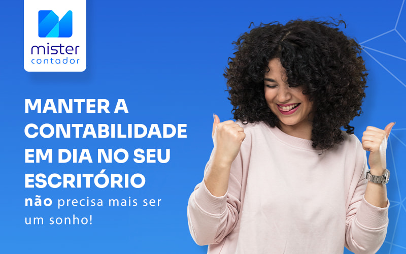 Manter A Contabilidade Em Dia No Seu EscritÓrio Blog - Automação Contábil | Mister Contador